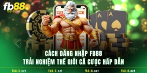 Cách Đăng Nhập FB88 Trải Nghiệm Thế Giới Cá Cược Hấp Dẫn